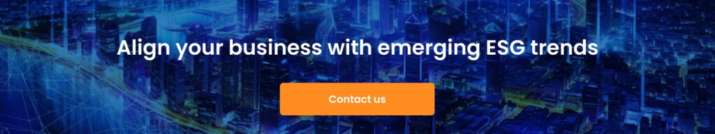 8 Major ESG Trends, Fueled by Emerging Technologies Align your business with emerging ESG trends cta 1024x193 - 8 Major ESG Trends, Fueled by Emerging Technologies