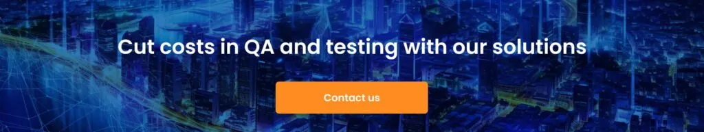 Eight Ways to Reduce Your Software QA and Testing Costs Cut costs in QA and testing with our solutions cta 1024x193 - Eight Ways to Reduce Your Software QA and Testing Costs
