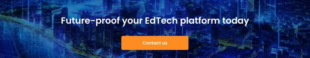 Future proof your EdTech platform today cta 1024x193 - 6 Defining EdTech Trends for 2024 and Onward