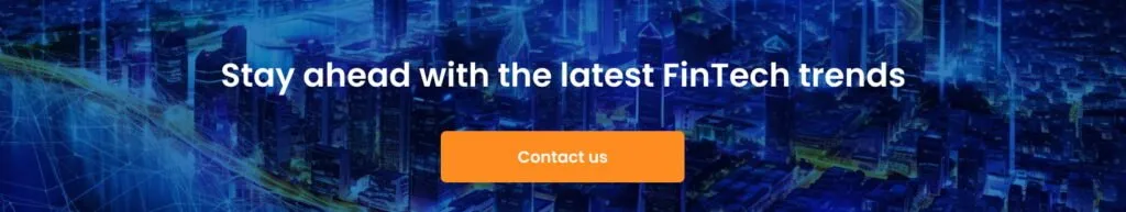 Stay ahead with the latest FinTech trends cta 1024x193 - The Future of FinTech: 6 Trends Shaping the Financial Services Market