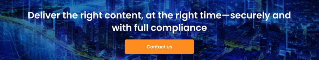Deliver the right content at the right time%E2%80%94securely and with full compliance 1 1024x193 - What &ldquo;Content-in-Context&rdquo; Really Means &mdash; and Why It Matters